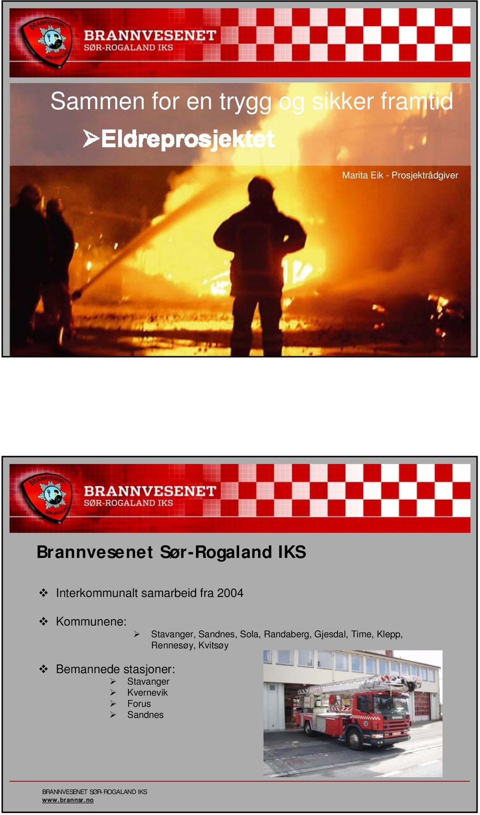 Instruks og varsling Ansvarsforhold Brannvesenet Sør-Rogaland IKS Interkommunalt samarbeid fra 2004 Kommunene: