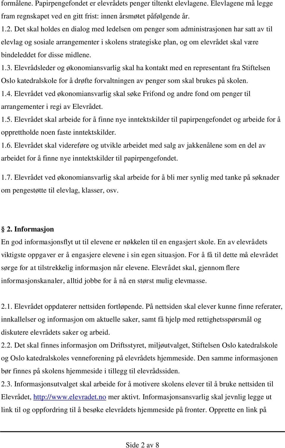 midlene. 1.3. Elevrådsleder og økonomiansvarlig skal ha kontakt med en representant fra Stiftelsen Oslo katedralskole for å drøfte forvaltningen av penger som skal brukes på skolen. 1.4.