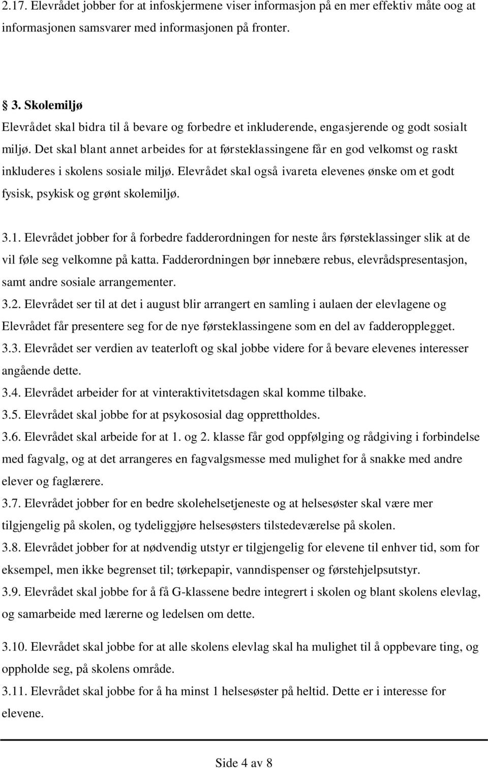 Det skal blant annet arbeides for at førsteklassingene får en god velkomst og raskt inkluderes i skolens sosiale miljø.