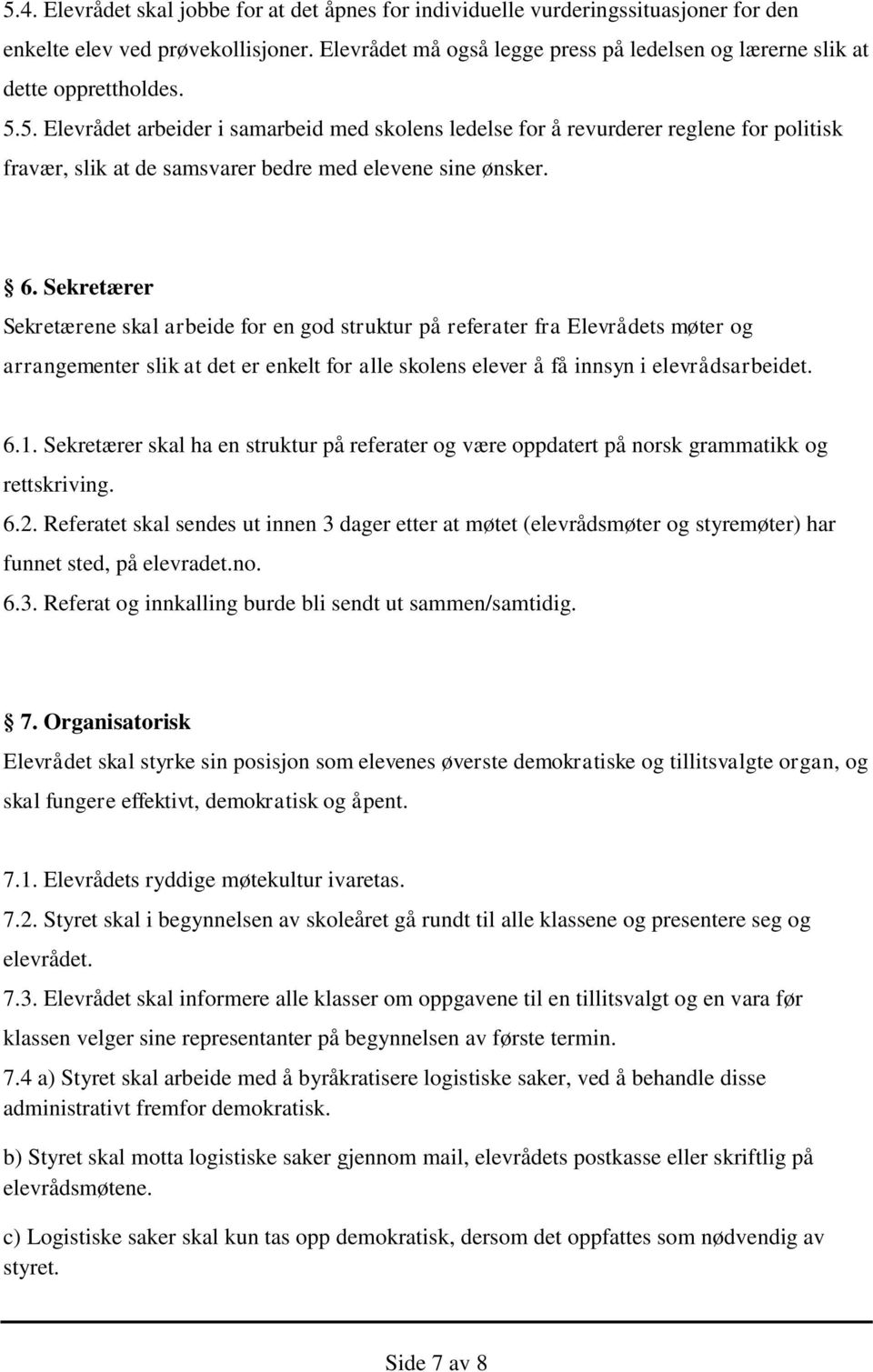 5. Elevrådet arbeider i samarbeid med skolens ledelse for å revurderer reglene for politisk fravær, slik at de samsvarer bedre med elevene sine ønsker. 6.