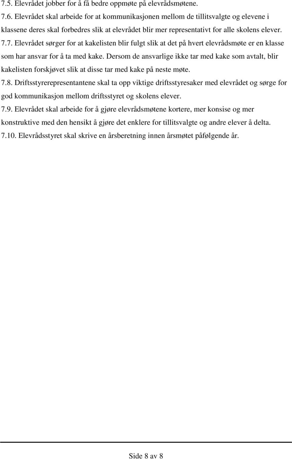 7. Elevrådet sørger for at kakelisten blir fulgt slik at det på hvert elevrådsmøte er en klasse som har ansvar for å ta med kake.