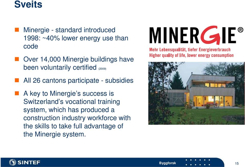 Minergie s success is Switzerland s vocational training system, which has produced a