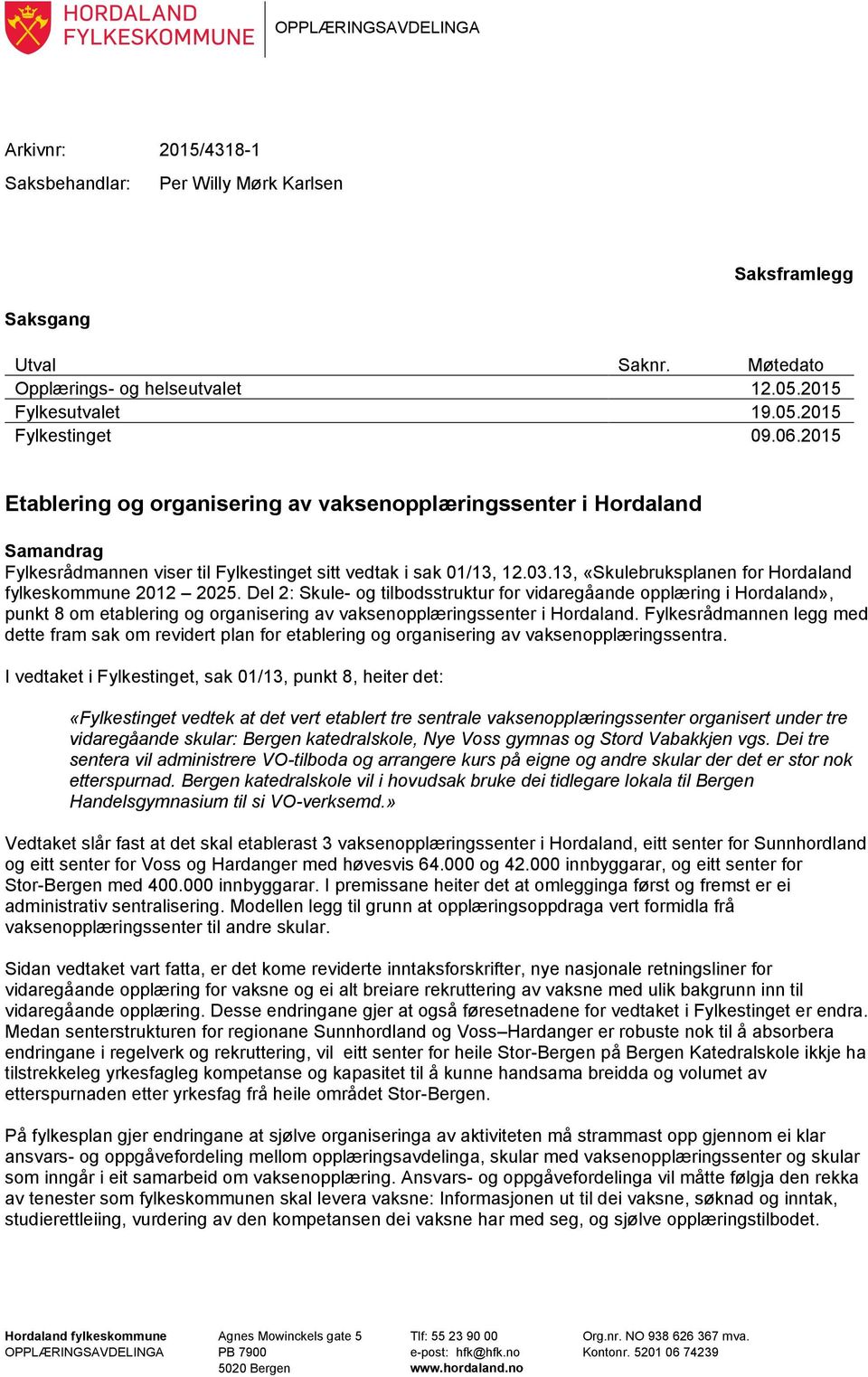 13, «Skulebruksplanen for Hordaland fylkeskommune 2012 2025.