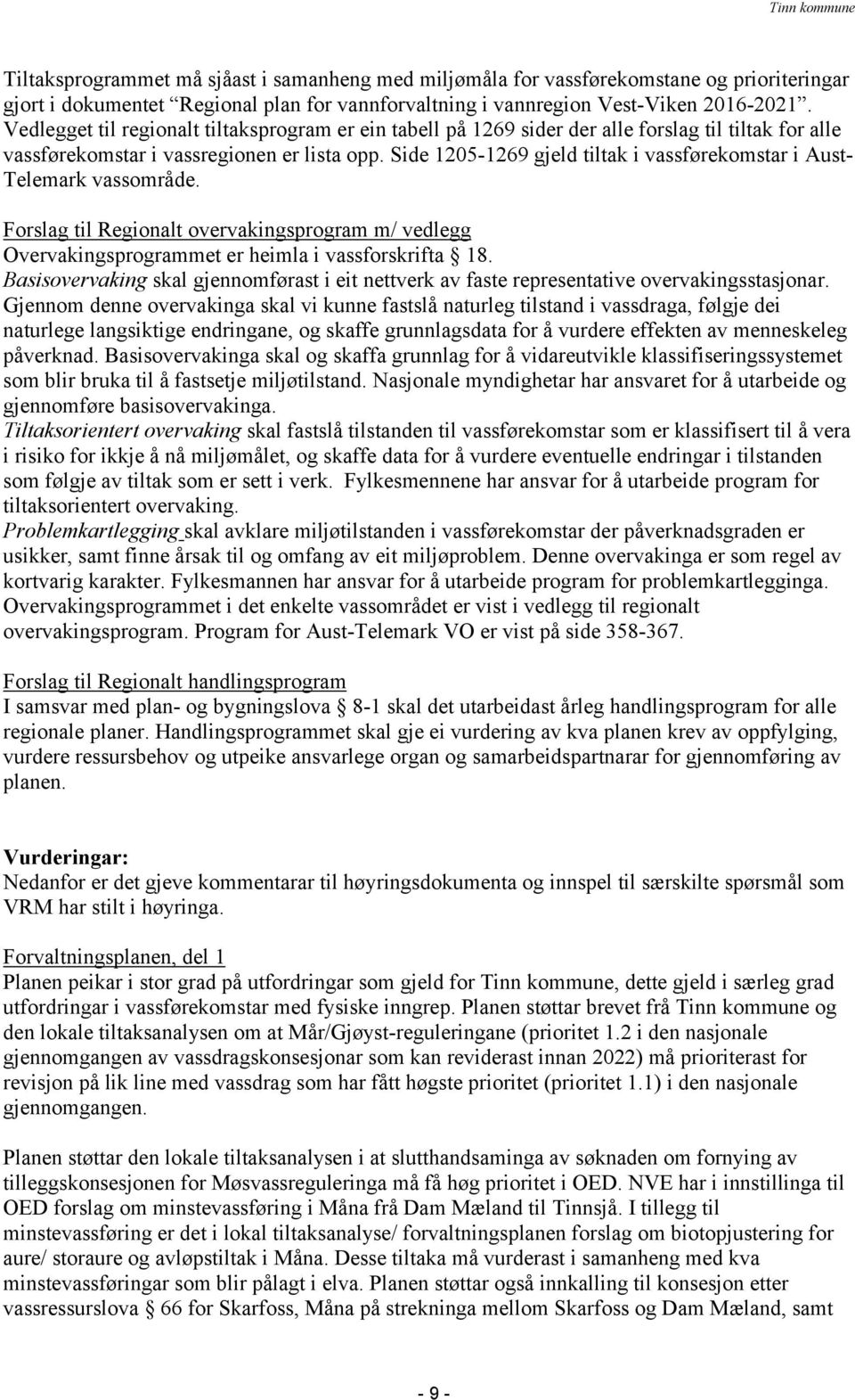 Side 1205-1269 gjeld tiltak i vassførekomstar i Aust- Telemark vassområde. Forslag til Regionalt overvakingsprogram m/ vedlegg Overvakingsprogrammet er heimla i vassforskrifta 18.