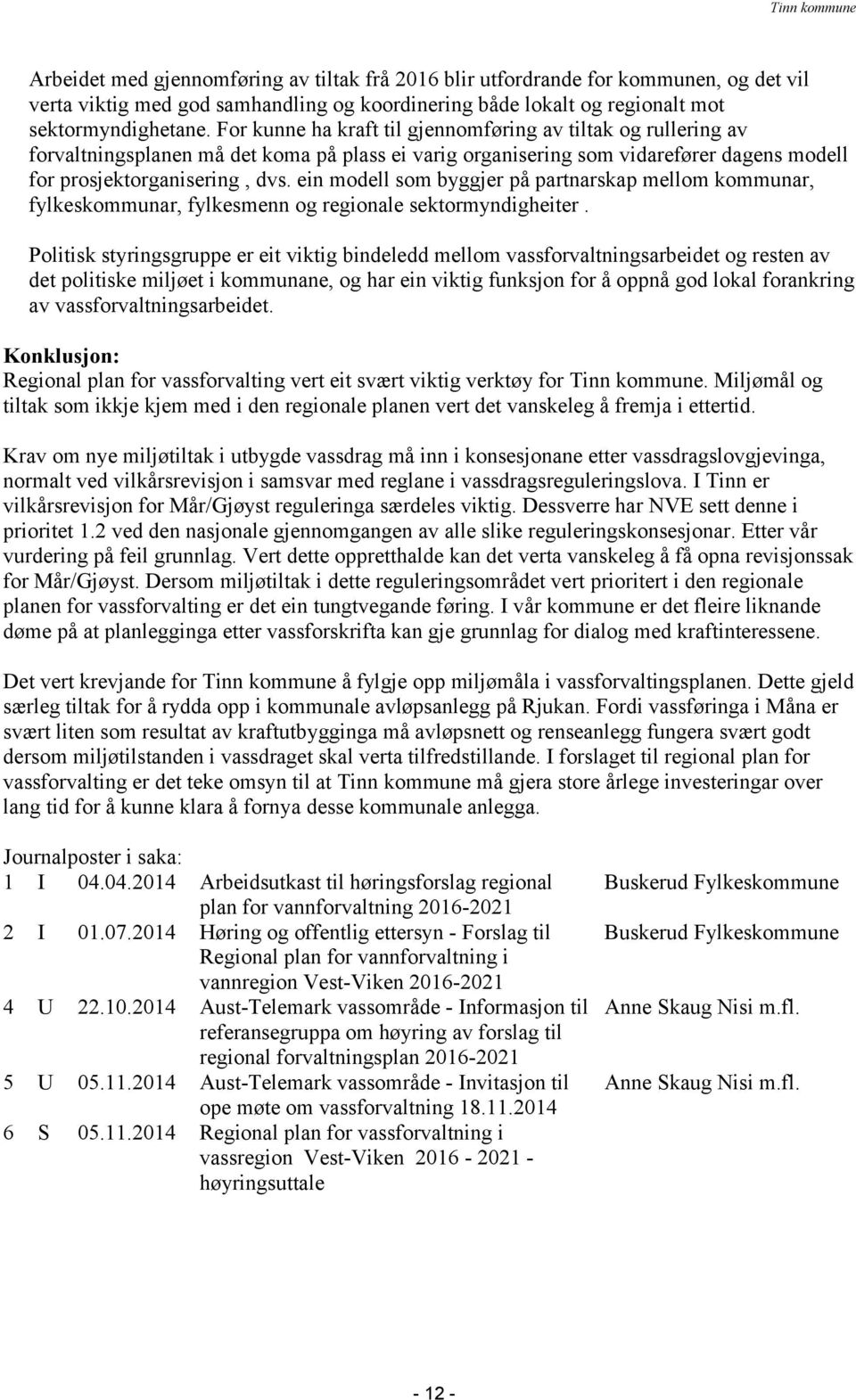 ein modell som byggjer på partnarskap mellom kommunar, fylkeskommunar, fylkesmenn og regionale sektormyndigheiter.