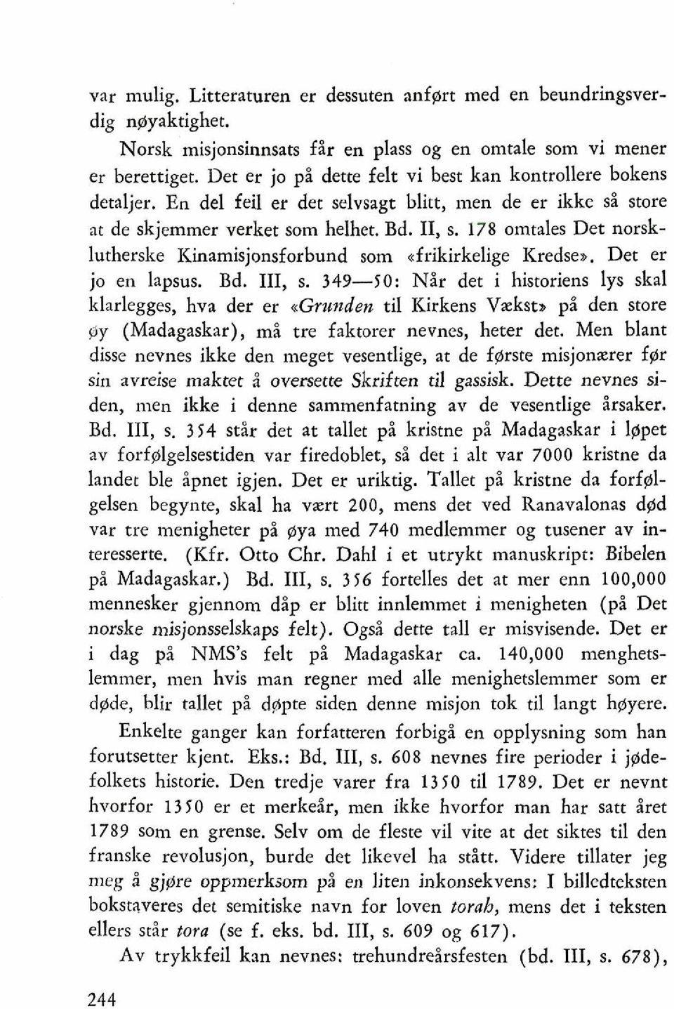 178 omtales Det norsklutherske Kinamisjonsforbund sorn efrikirkelige Kredsew. Det er jo en lapsus. Bd. 111, s.