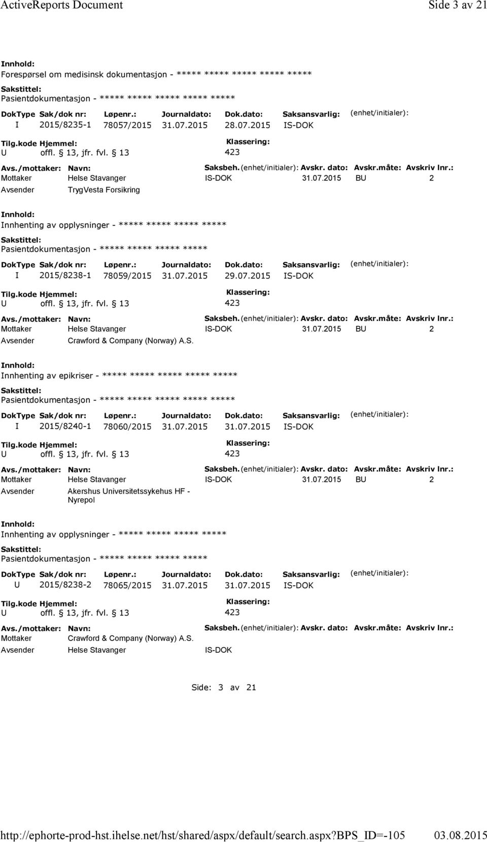 S. nnhenting av epikriser - ***** ***** ***** ***** ***** 2015/8240-1 78060/2015 S-DOK Saksbeh. Avskr. dato: Avskr.måte: Avskriv lnr.