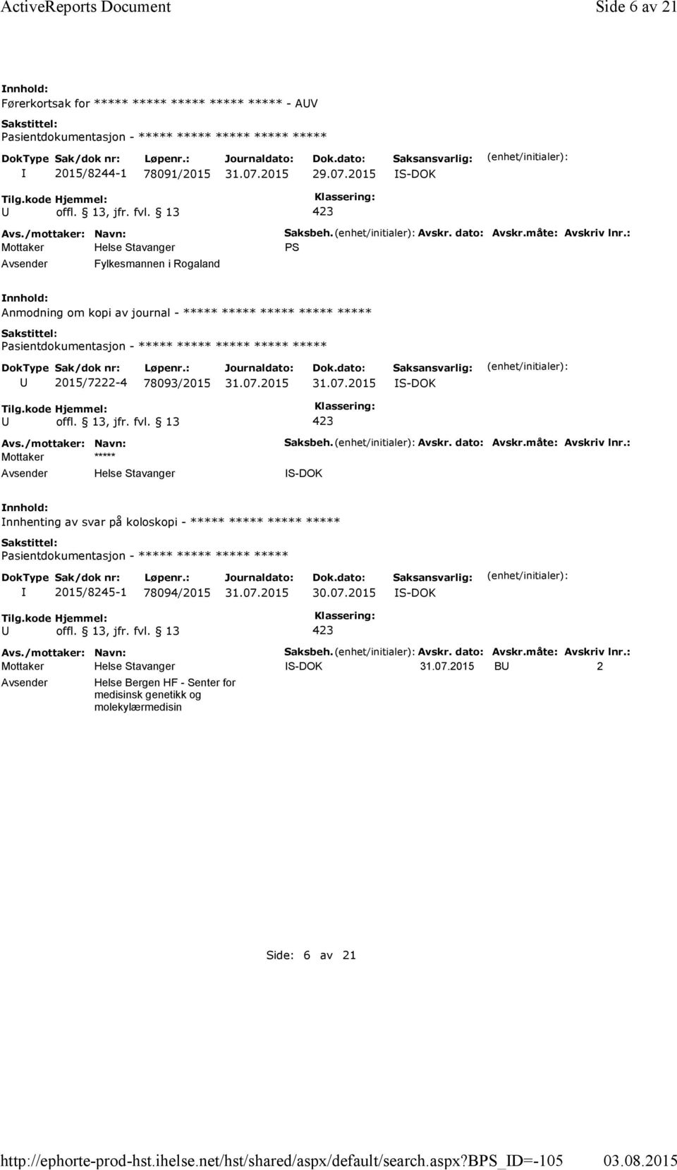 dato: Avskr.måte: Avskriv lnr.: PS Anmodning om kopi av journal - ***** ***** ***** ***** ***** 2015/7222-4 78093/2015 S-DOK Mottaker ***** Helse Stavanger Saksbeh.