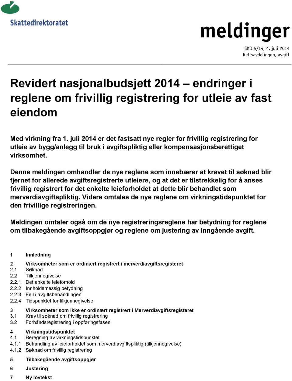 Denne meldingen omhandler de nye reglene som innebærer at kravet til søknad blir fjernet for allerede avgiftsregistrerte utleiere, og at det er tilstrekkelig for å anses frivillig registrert for det