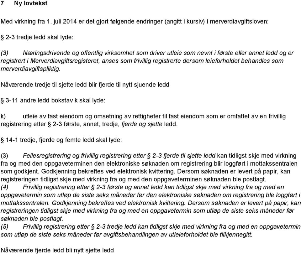 annet ledd og er registrert i Merverdiavgiftsregisteret, anses som frivillig registrerte dersom leieforholdet behandles som merverdiavgiftspliktig.