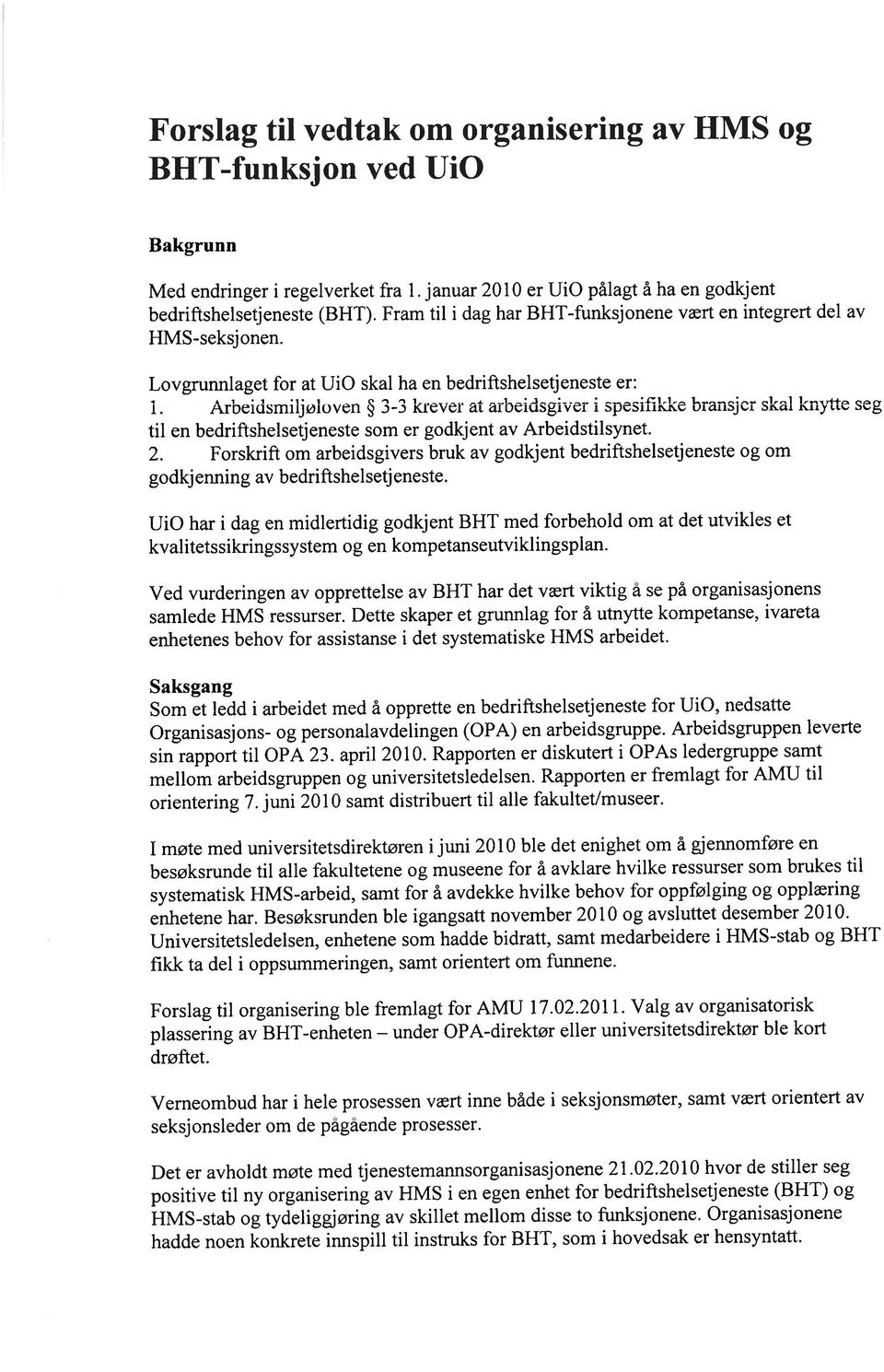 Arbeidsmiljøioven 3-3 krever at arbeidsgiver i spesifikke bransjcr skal knytte seg til en bedriftshelsetjeneste som er godkjent av Arbeidstilsynet. 2.