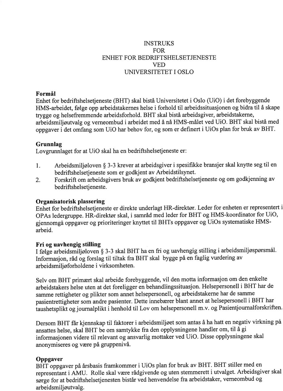 BHT skal bistå arbeidsgiver, arbeidstakerne, arbeidsmiljøutvalg og vemeombud i arbeidet med å nå HMS-målet ved UiO.