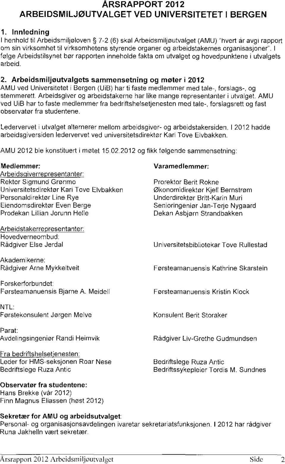 Arbeidsmiljøutvalgets sammensetning og møter i 2012 AMU ved Universitetet Bergen (UiB) har ti faste medlemmer med tale-, forslagsk og stemmerett.
