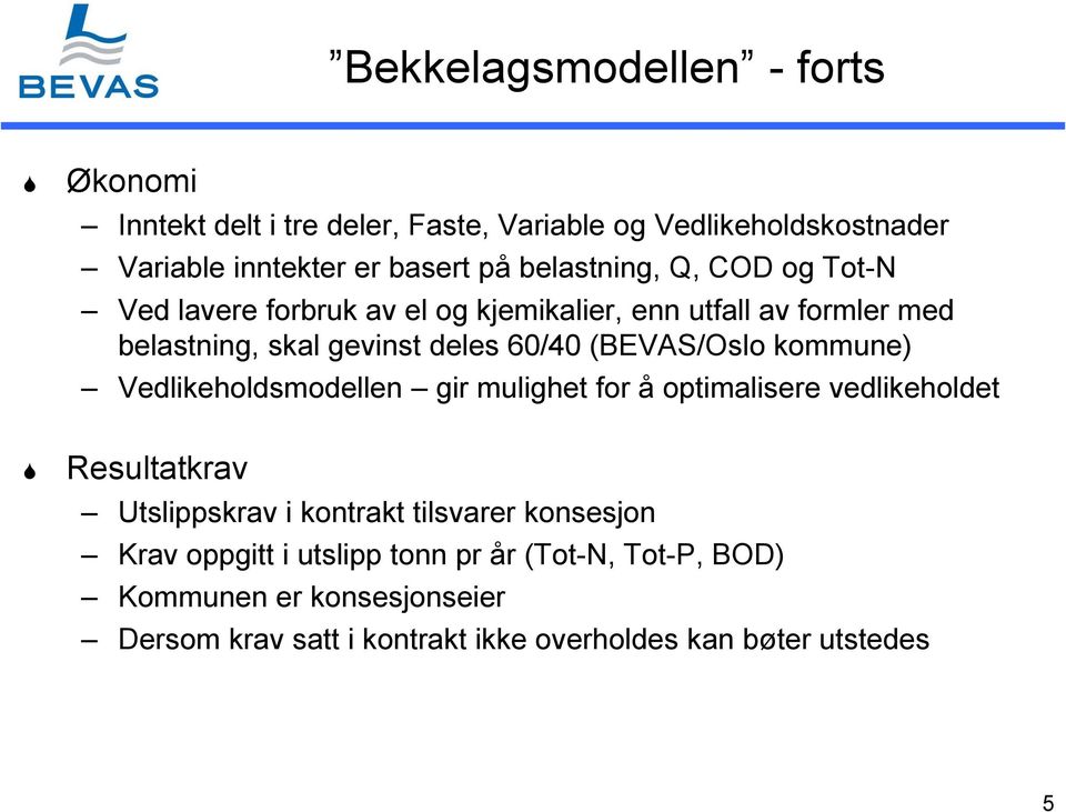 (BEVAS/Oslo kommune) Vedlikeholdsmodellen gir mulighet for å optimalisere vedlikeholdet Resultatkrav Utslippskrav i kontrakt tilsvarer