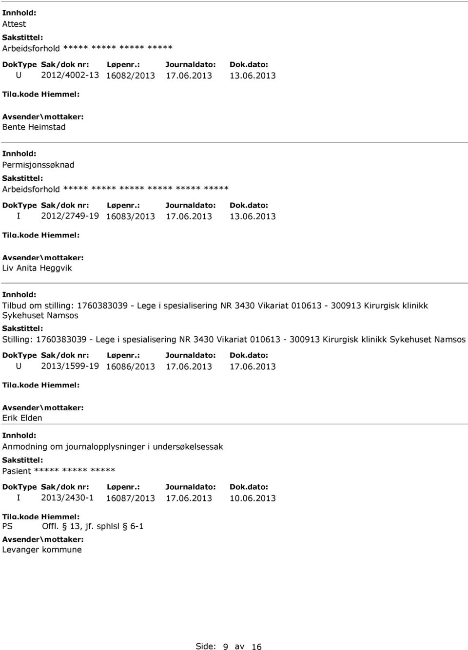 Namsos Stilling: 1760383039 - Lege i spesialisering NR 3430 Vikariat 010613-300913 Kirurgisk klinikk Sykehuset Namsos 2013/1599-19