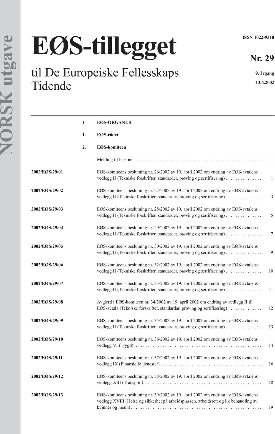 2002/EØS/29/10 2002/EØS/29/11 2002/EØS/29/12 2002/EØS/29/13 EØS-komiteens beslutning nr. 26/2002 av 19.