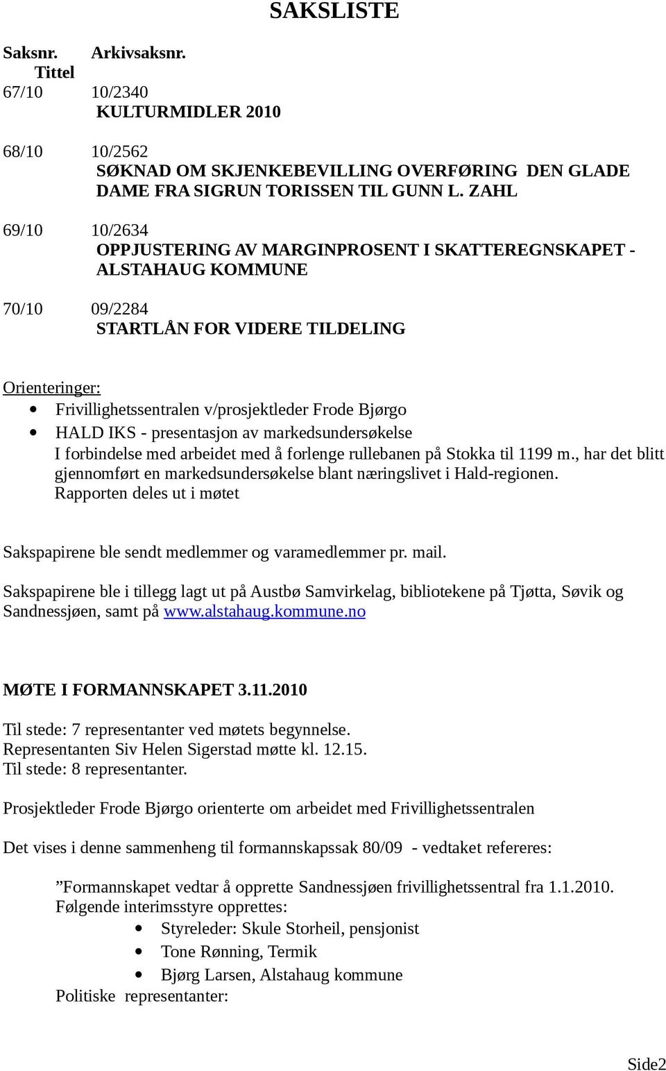 HALD IKS - presentasjon av markedsundersøkelse I forbindelse med arbeidet med å forlenge rullebanen på Stokka til 1199 m.