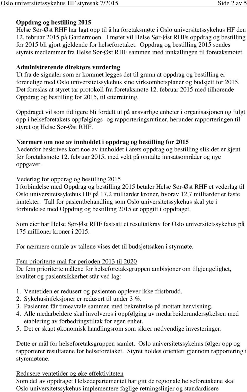 Oppdrag og bestilling 2015 sendes styrets medlemmer fra Helse Sør-Øst RHF sammen med innkallingen til foretaksmøtet.