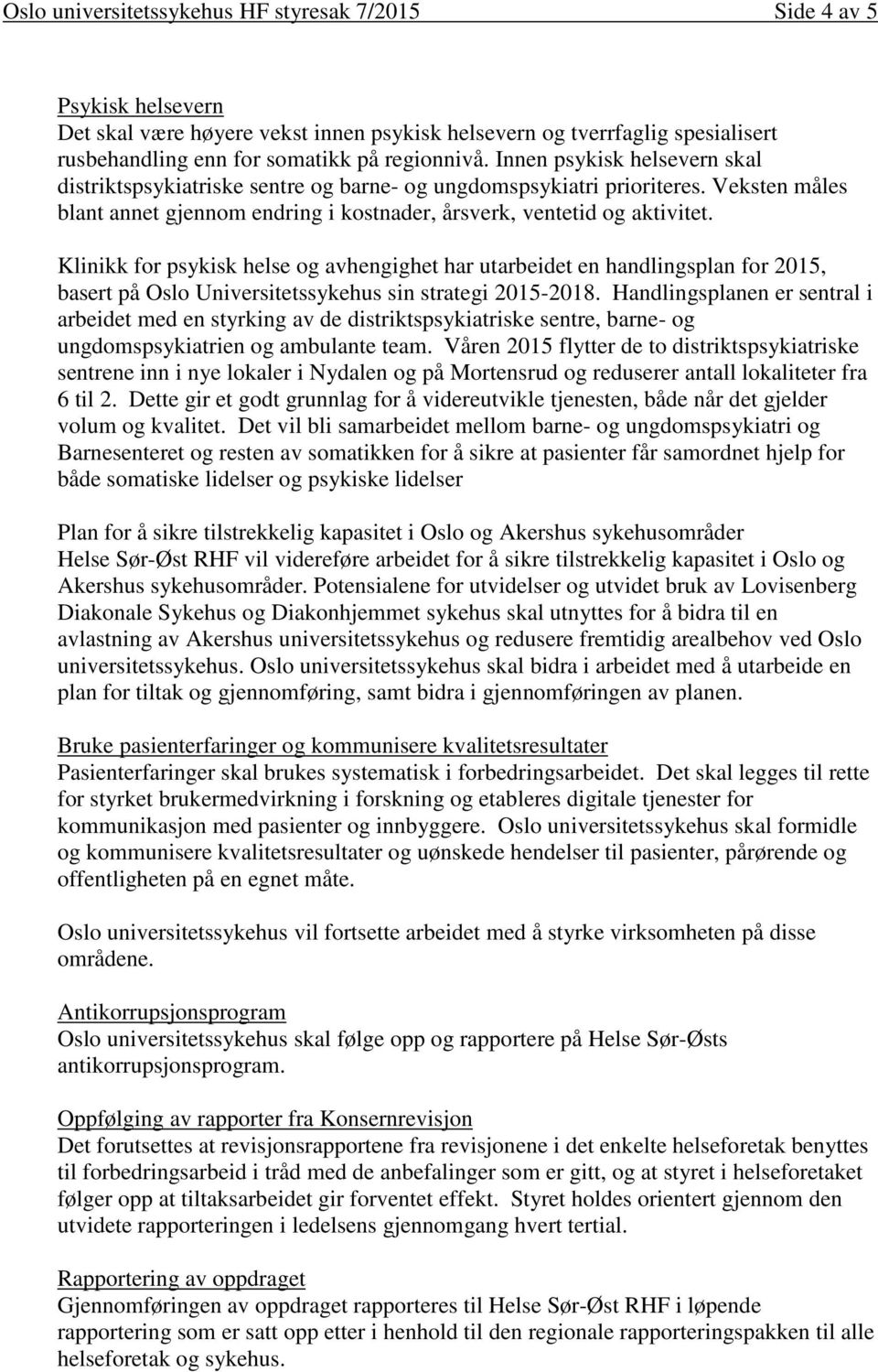 Klinikk for psykisk helse og avhengighet har utarbeidet en handlingsplan for 2015, basert på Oslo Universitetssykehus sin strategi 2015-2018.