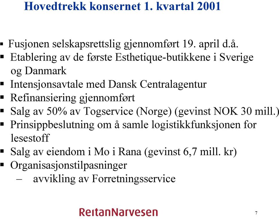 Refinansiering gjennomført Salg av 50% av Togservice (Norge) (gevinst NOK 30 mill.