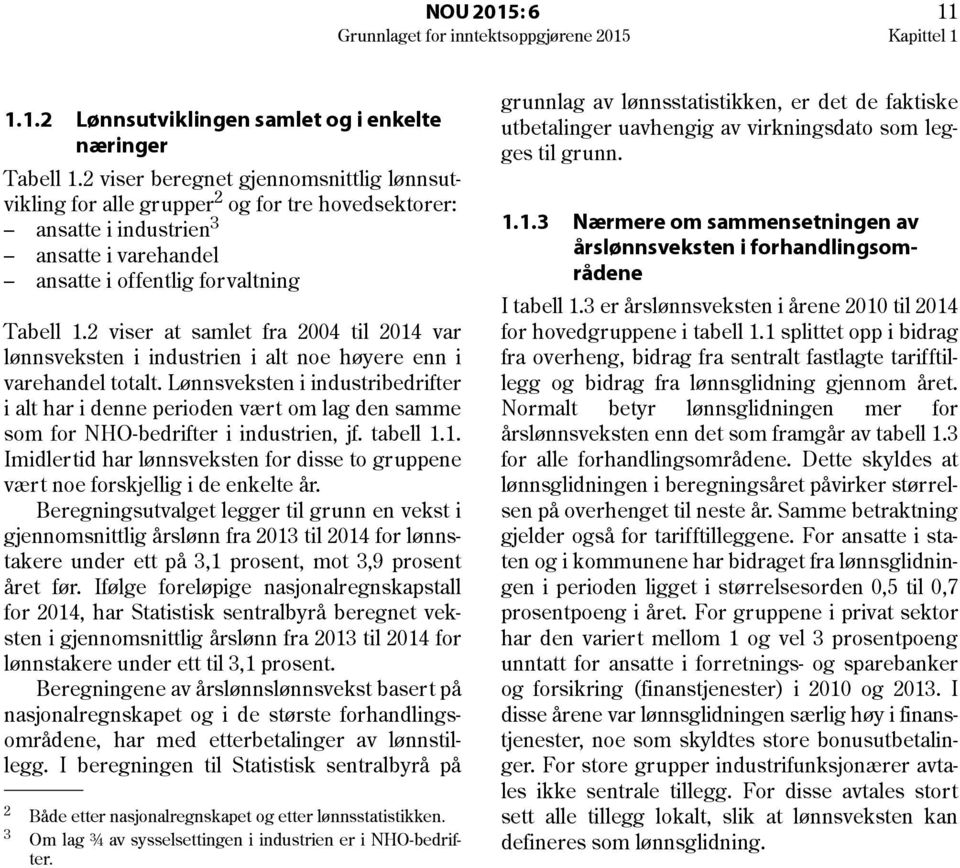 2 viser at samlet fra 2004 til 204 var lønnsveksten i industrien i alt noe høyere enn i varehandel totalt.