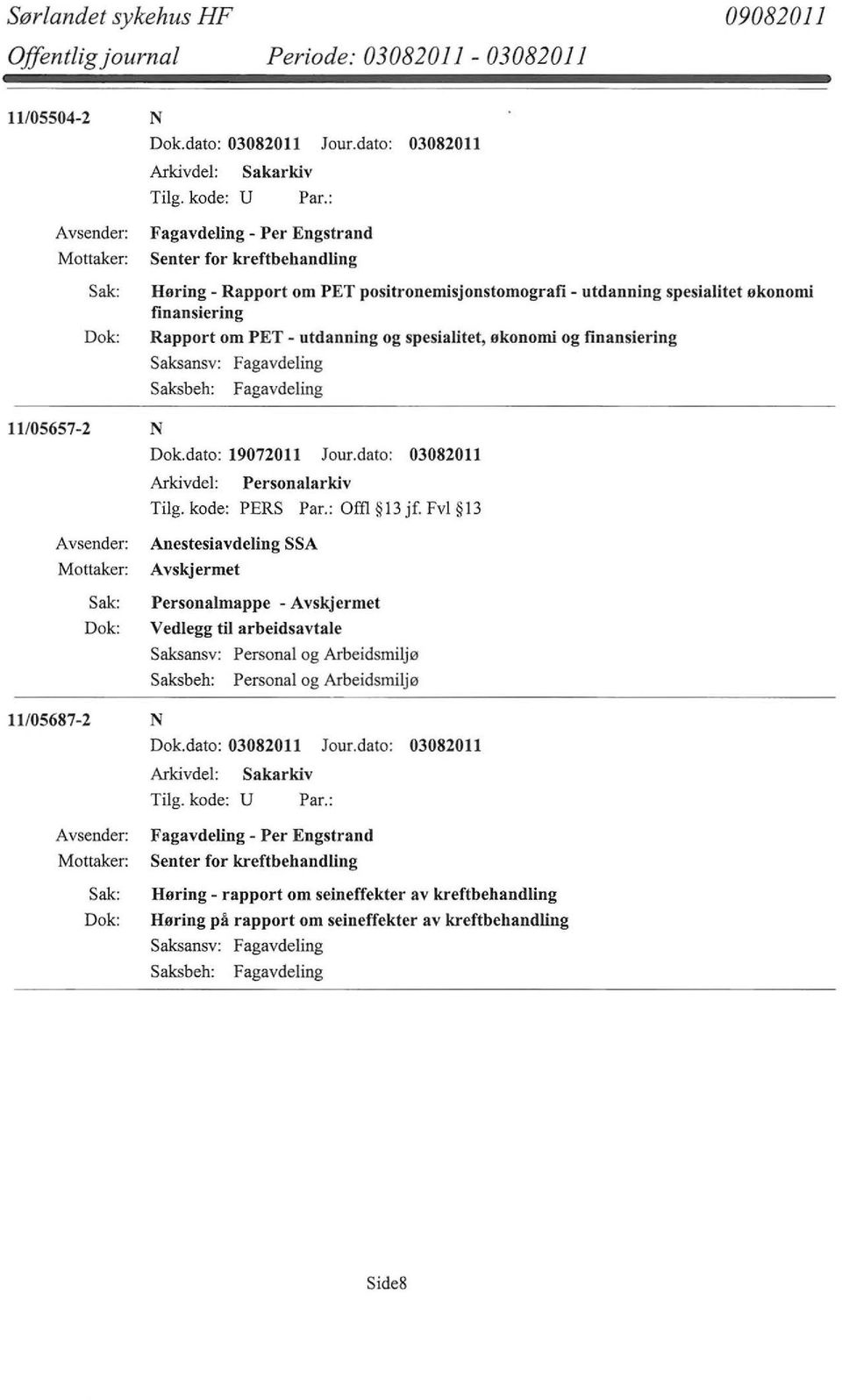 PET - utdanning og spesialitet, økonomi og finansiering Saksansv: Fagavdeling Fagavdeling 11/05657-2 N Dok.dato: 19072011 Jour.