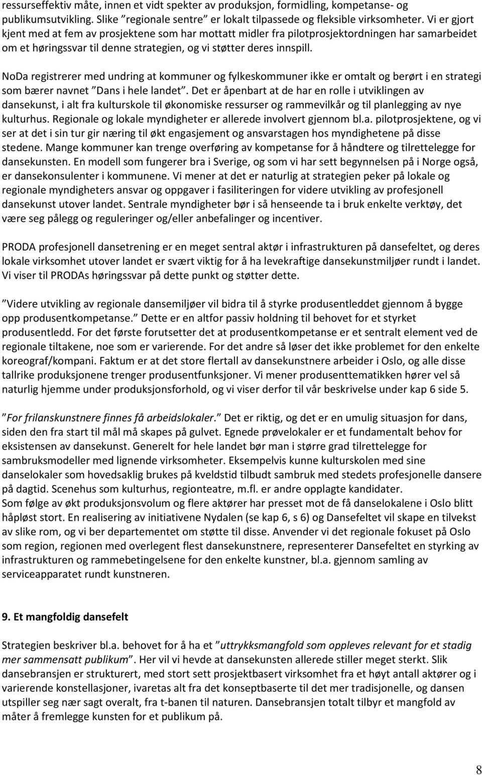 NoDa registrerer med undring at kommuner og fylkeskommuner ikke er omtalt og berørt i en strategi som bærer navnet Dans i hele landet.