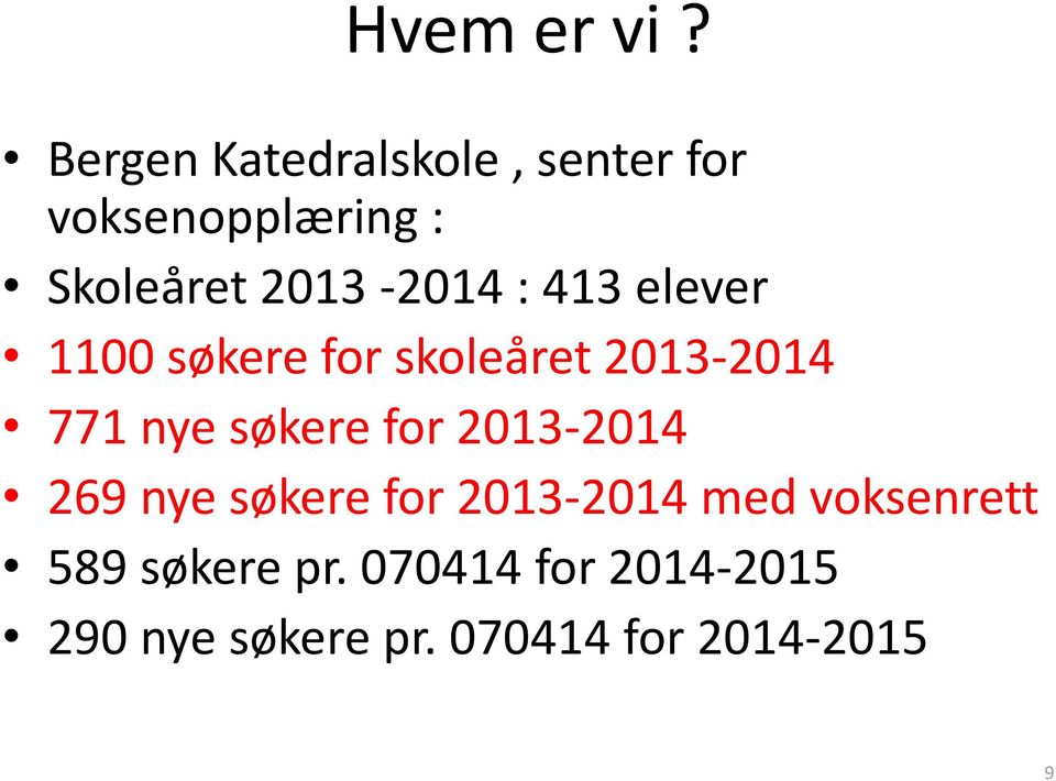 : 413 elever 1100 søkere for skoleåret 2013-2014 771 nye søkere for