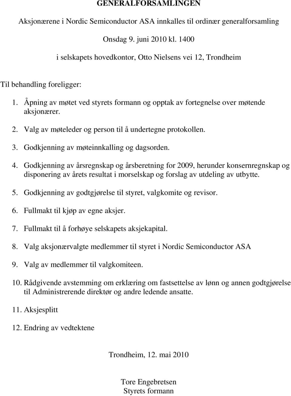 Valg av møteleder og person til å undertegne protokollen. 3. Godkjenning av møteinnkalling og dagsorden. 4.