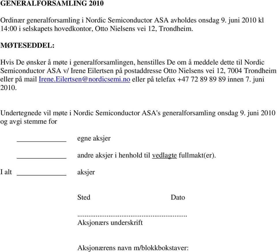 7004 Trondheim eller på mail Irene.Eilertsen@nordicsemi.no eller på telefax +47 72 89 89 89 innen 7. juni 2010.