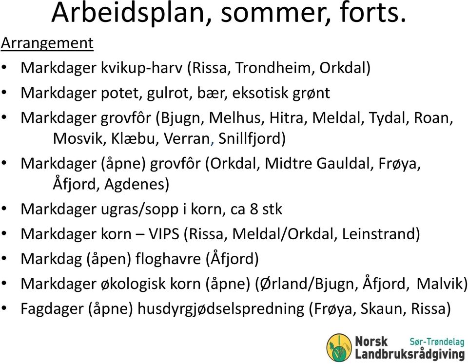 Meldal, Tydal, Roan, Mosvik, Klæbu, Verran, Snillfjord) Markdager (åpne) grovfôr (Orkdal, Midtre Gauldal, Frøya, Åfjord, Agdenes)