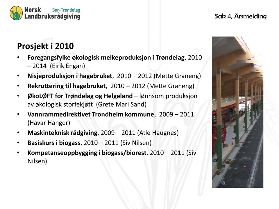 lønnsom produksjon av økologisk storfekjøtt (Grete Mari Sand) Vannrammedirektivet Trondheim kommune, 2009 2011 (Håvar Hanger)