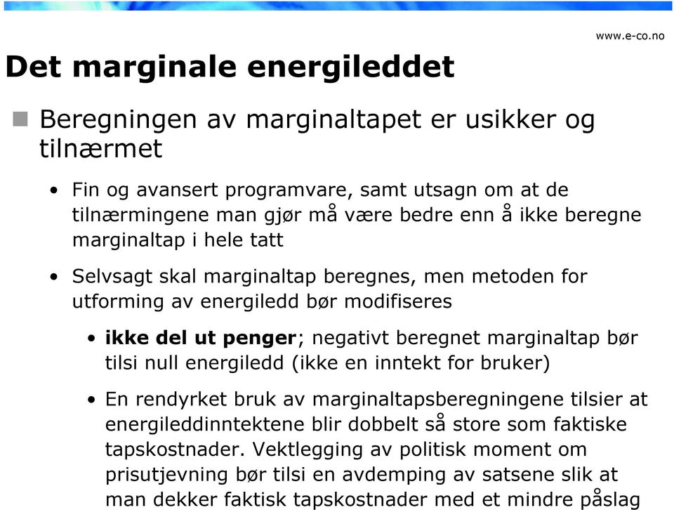 beregnet marginaltap bør tilsi null energiledd (ikke en inntekt for bruker) En rendyrket bruk av marginaltapsberegningene tilsier at energileddinntektene blir dobbelt så