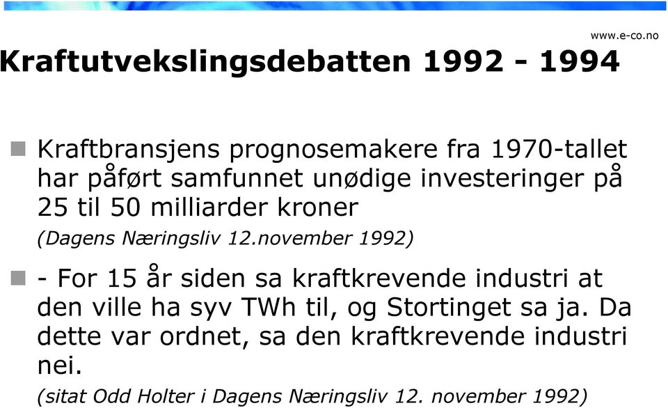 november 1992) - For 15 år siden sa kraftkrevende industri at den ville ha syv TWh til, og