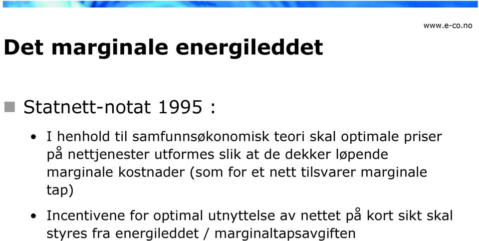 marginale kostnader (som for et nett tilsvarer marginale tap) Incentivene for