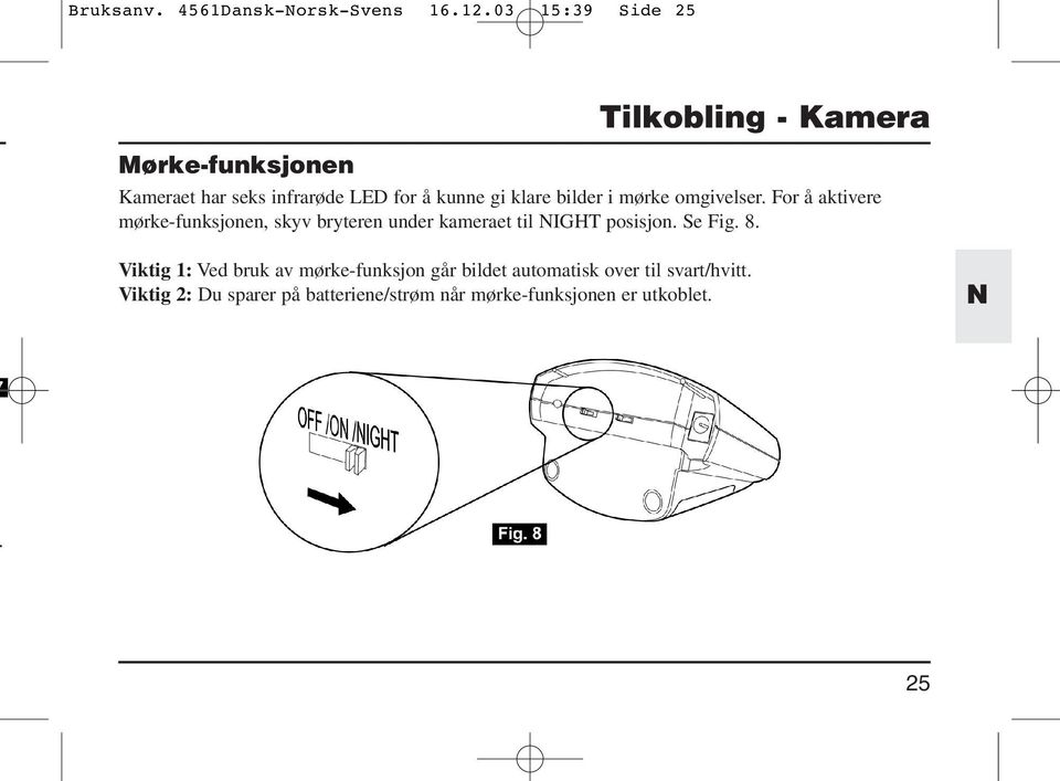 klare bilder i mørke omgivelser.