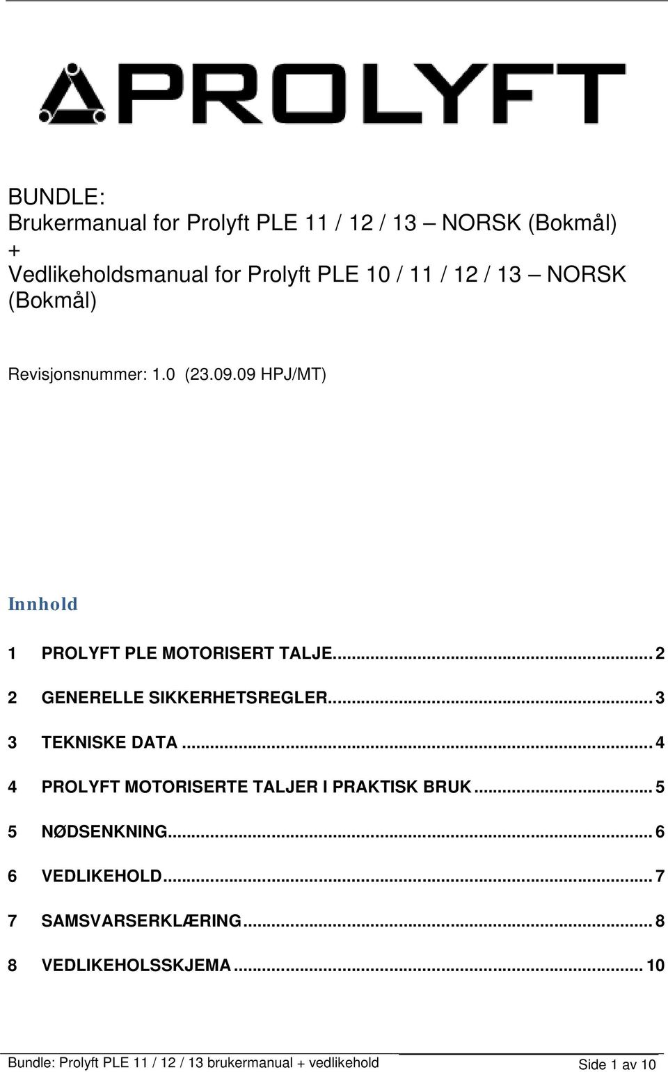 .. 2 2 GENERELLE SIKKERHETSREGLER... 3 3 TEKNISKE DATA... 4 4 PROLYFT MOTORISERTE TALJER I PRAKTISK BRUK.