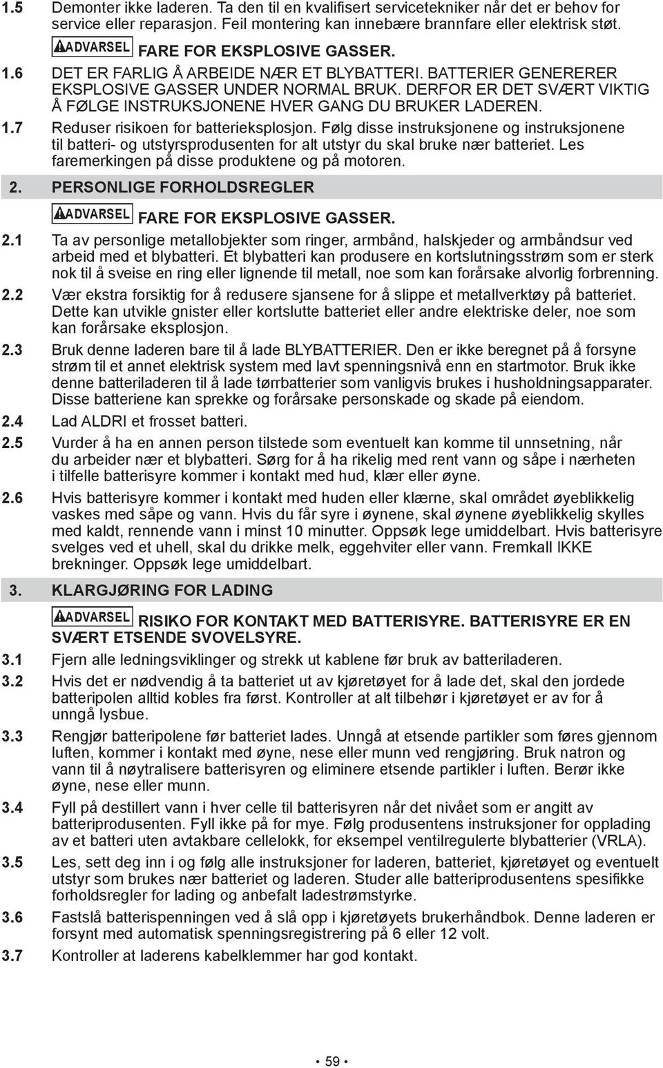 DERFOR ER DET SVÆRT VIKTIG Å FØLGE INSTRUKSJONENE HVER GANG DU BRUKER LADEREN. 1.7 Reduser risikoen for batterieksplosjon.