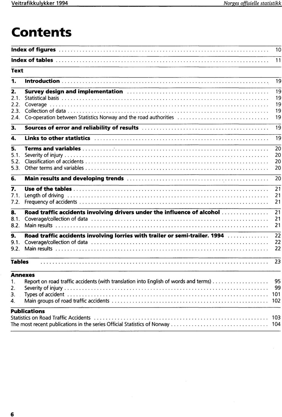 Terms and variables 20 5.1. Severity of injury 20 5.2. Classification of accidents 20 5.3. Other terms and variables 20 6. Main results and developing trends 20 7. Use of the tables 21 7.1. Length of driving 21 7.