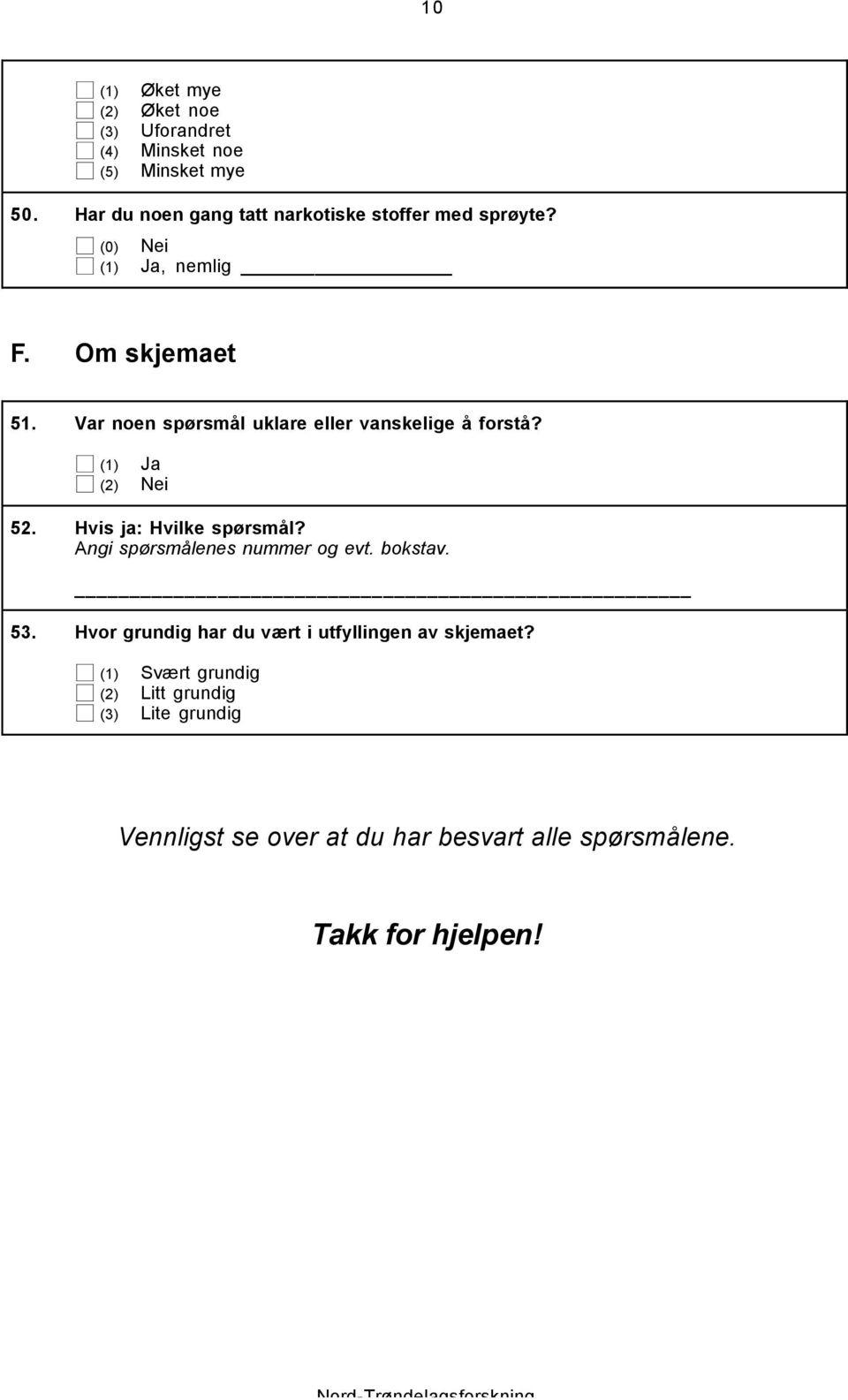 Var noen spørsmål uklare eller vanskelige å forstå? (2) Nei 52. Hvis ja: Hvilke spørsmål?