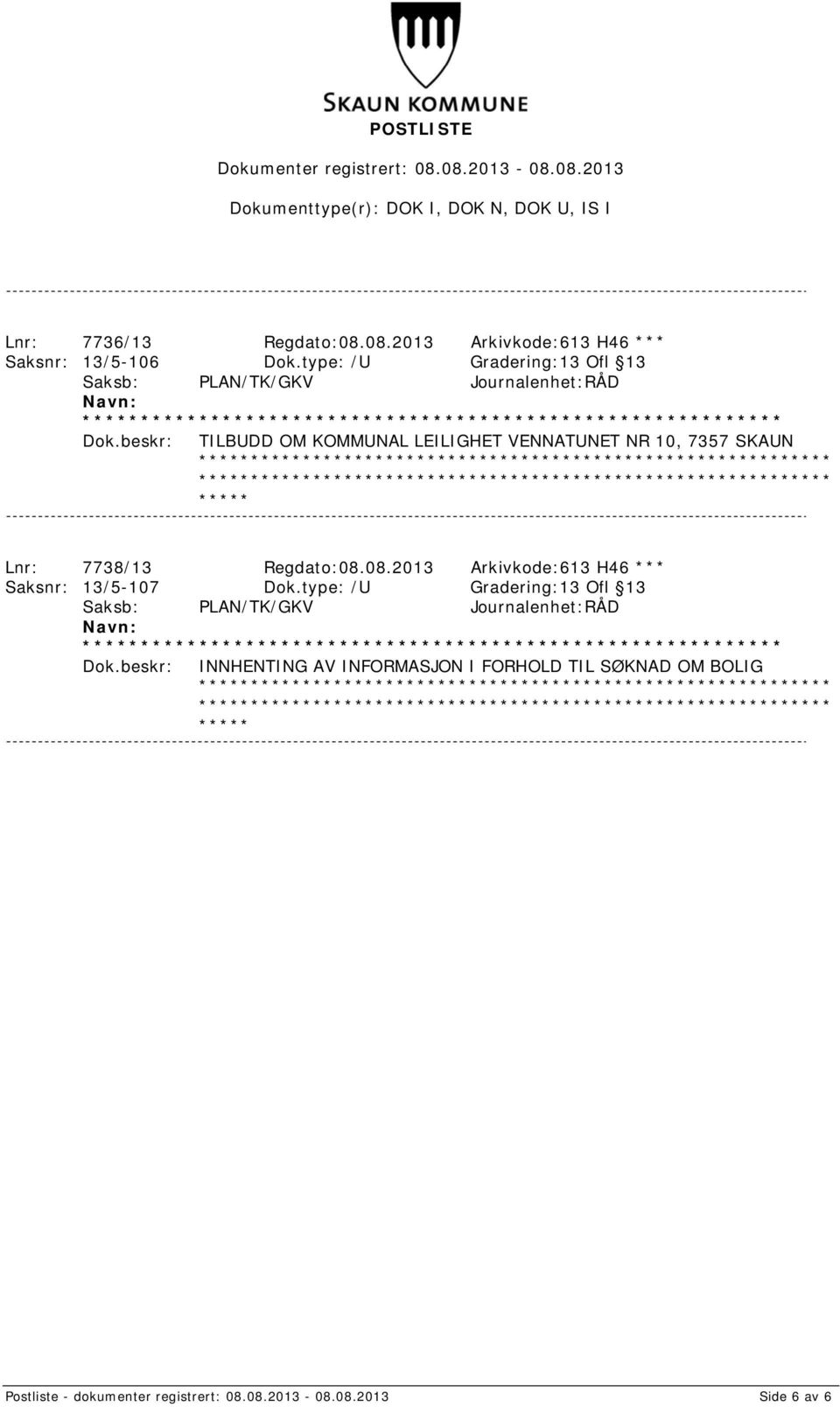 7738/13 Regdato:08.08.2013 Arkivkode:613 H46 *** Saksnr: 13/5-107 Dok.
