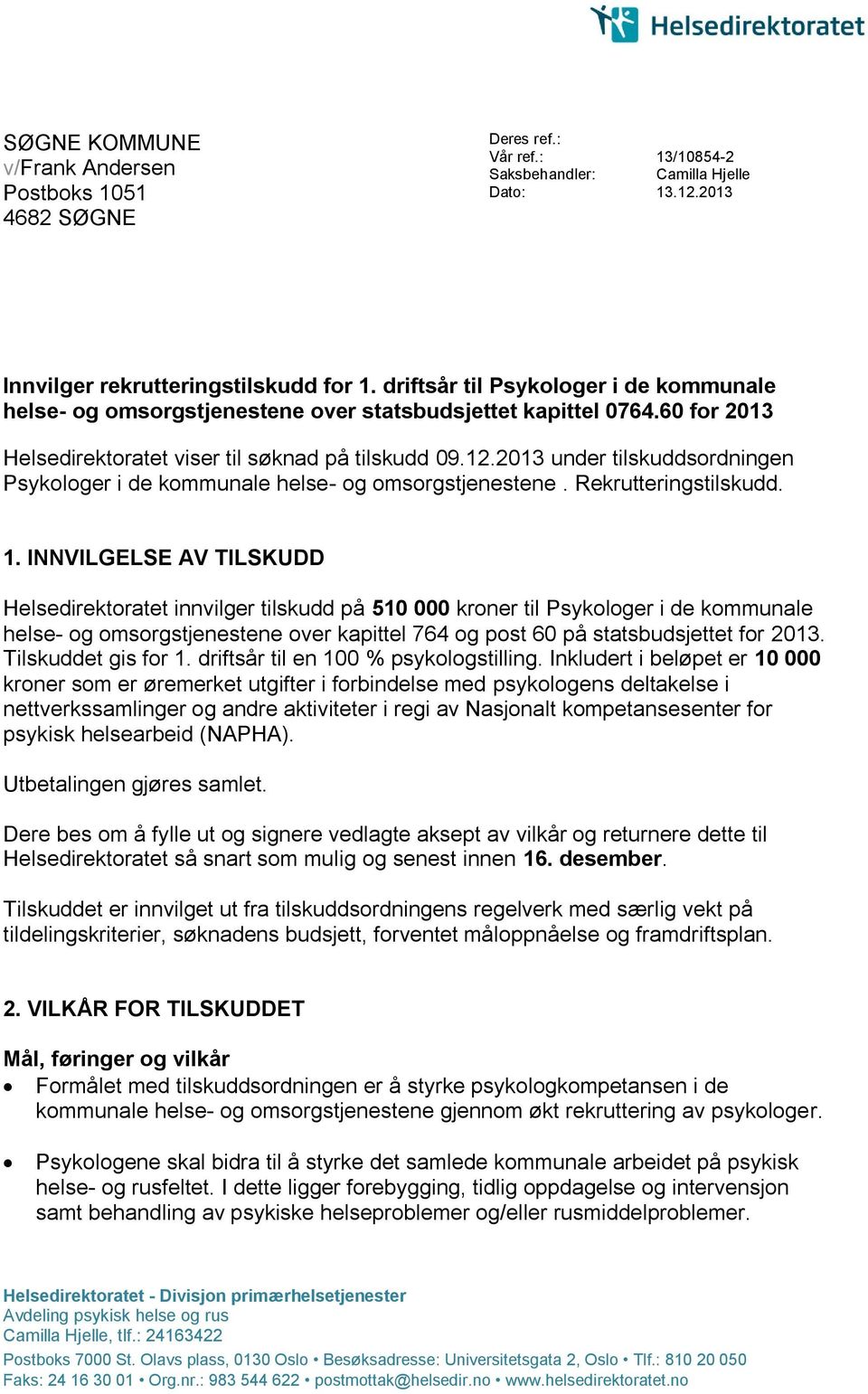 2013 under tilskuddsordningen Psykologer i de kommunale helse- og omsorgstjenestene. Rekrutteringstilskudd. 1.