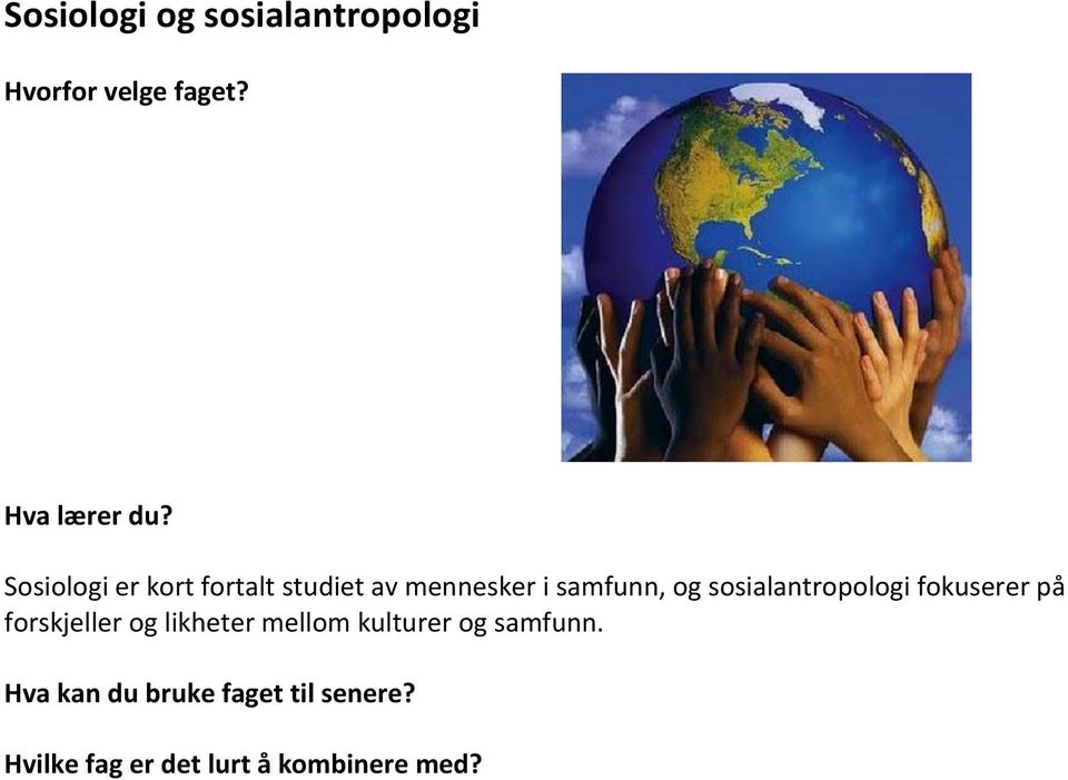 samfunn, og sosialantropologi fokuserer på