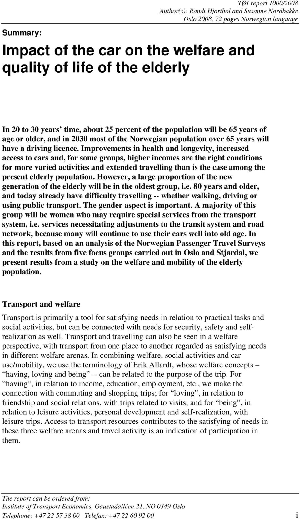 Improvements in health and longevity, increased access to cars and, for some groups, higher incomes are the right conditions for more varied activities and extended travelling than is the case among