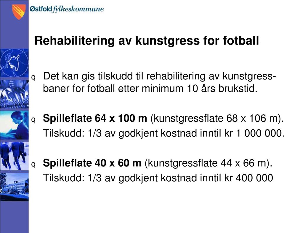 Spilleflate 64 x 100 m (kunstgressflate 68 x 106 m).