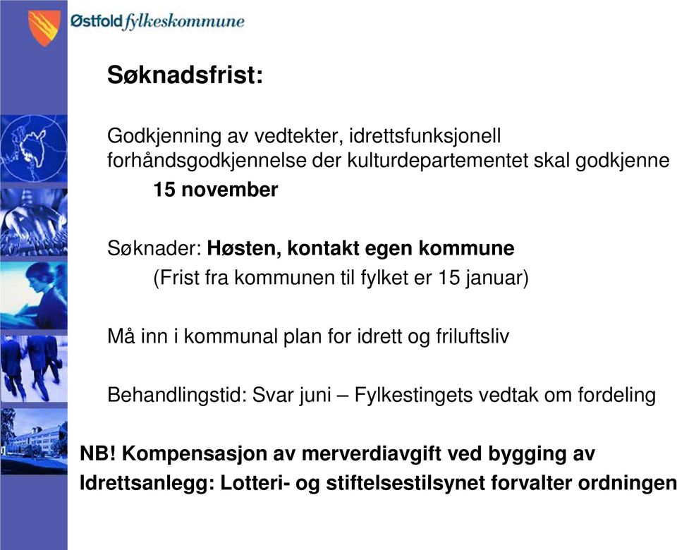 inn i kommunal plan for idrett og friluftsliv Behandlingstid: Svar juni Fylkestingets vedtak om fordeling NB!