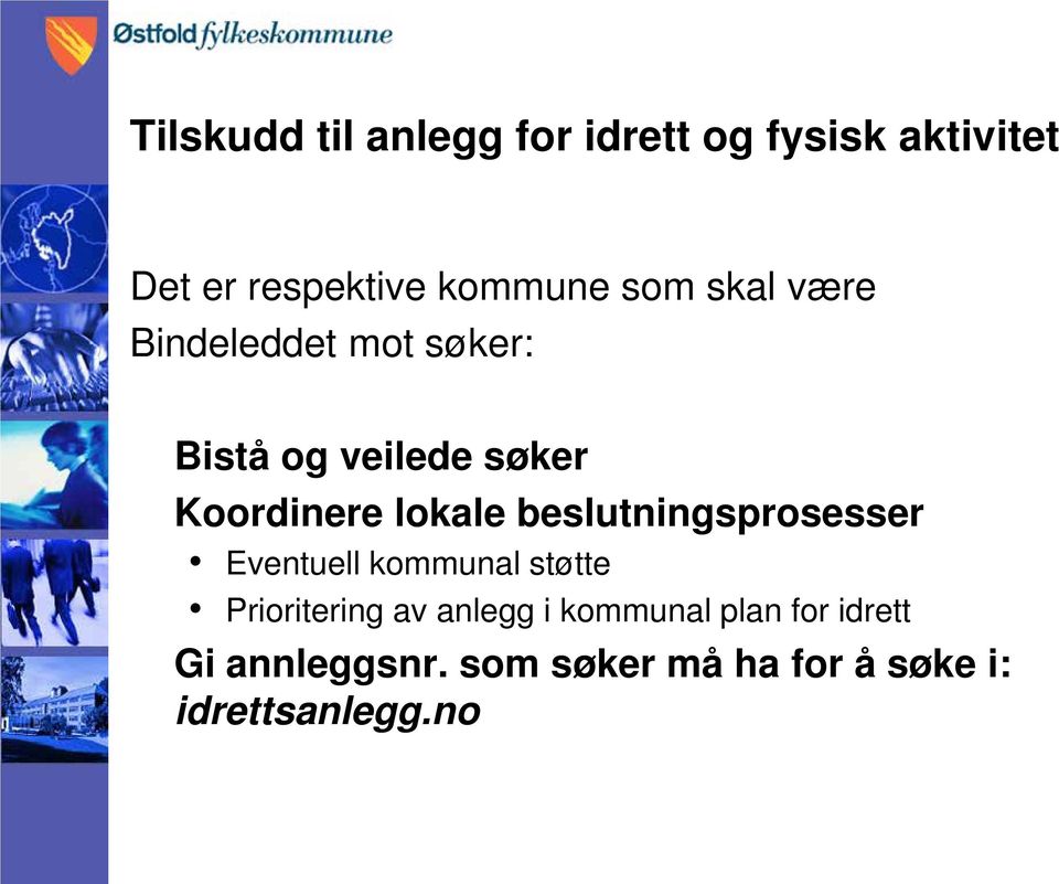 beslutningsprosesser Eventuell kommunal støtte Prioritering av anlegg i