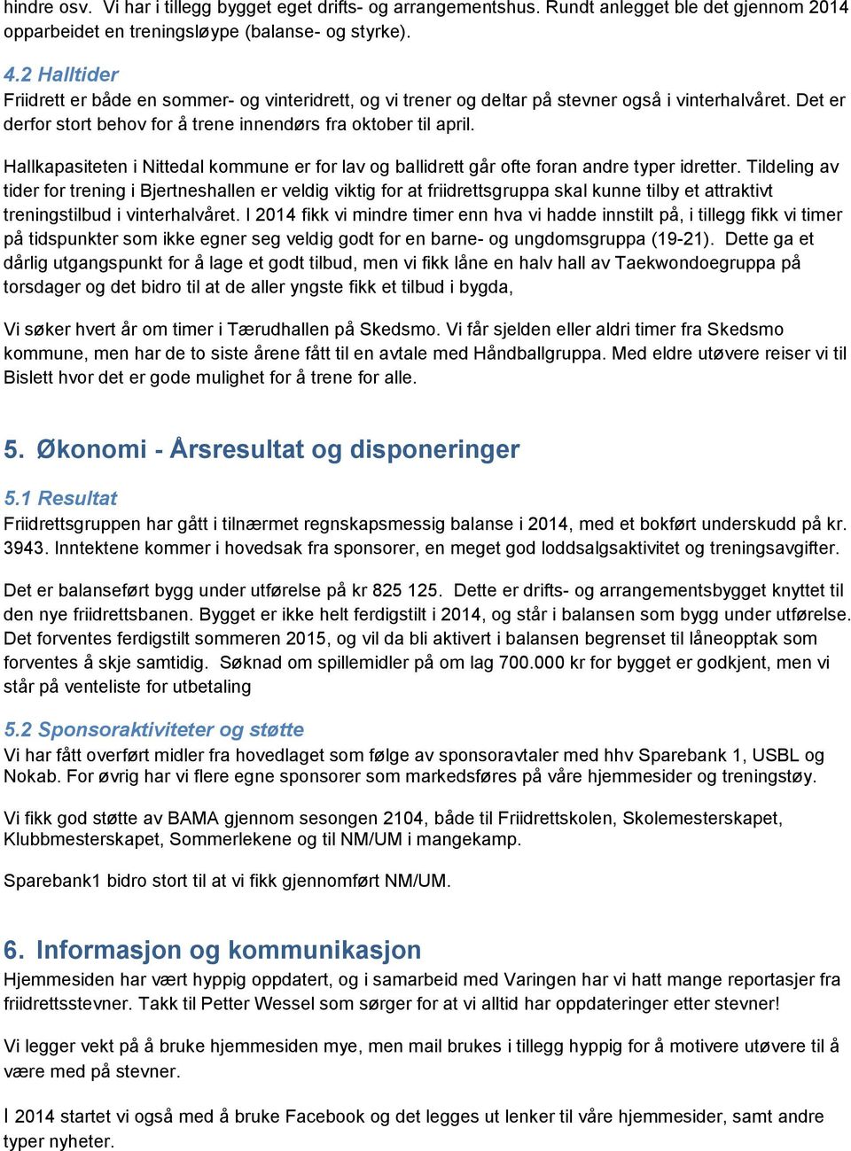 Hallkapasiteten i Nittedal kommune er for lav og ballidrett går ofte foran andre typer idretter.