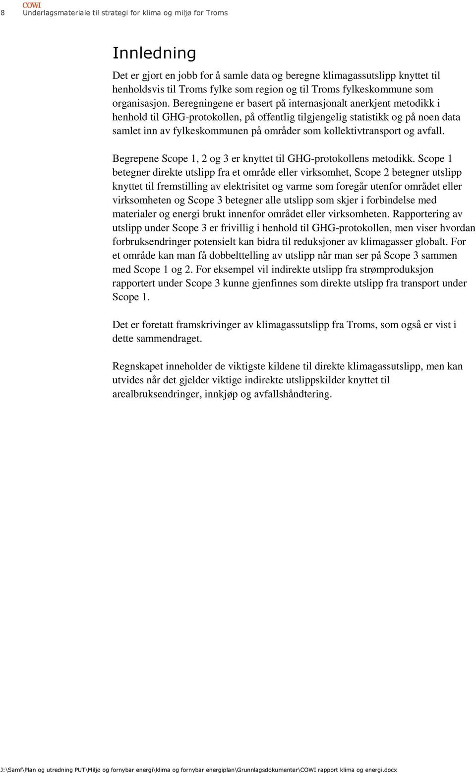 Beregningene er basert på internasjonalt anerkjent metodikk i henhold til GHG-protokollen, på offentlig tilgjengelig statistikk og på noen data samlet inn av fylkeskommunen på områder som