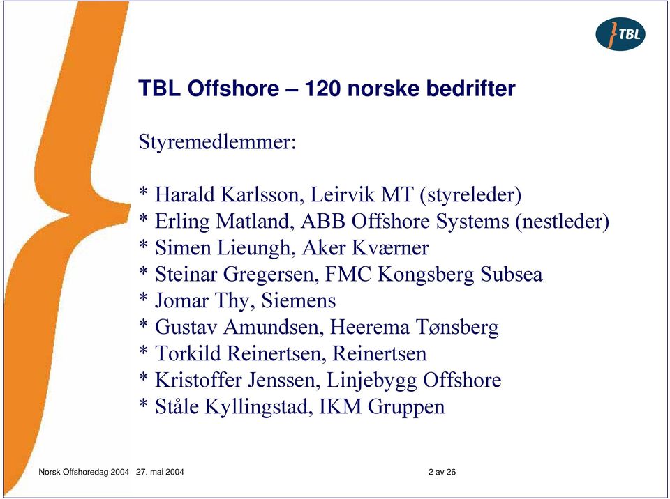 Kongsberg Subsea * Jomar Thy, Siemens * Gustav Amundsen, Heerema Tønsberg * Torkild Reinertsen,